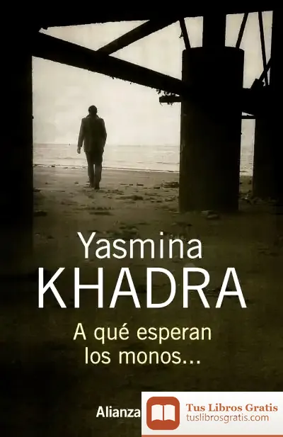 Descargar A Qué Esperan Los Monos de Yasmina Khadra